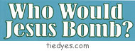 Who Would Jesus Bomb? Political Anti-Bush Bumper Sticker from Tara Thralls Designs' tiedyes.com