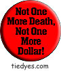 Not One More Death, Not One More Dollar Liberal Democratic Political Magnet (Badge, Pin)