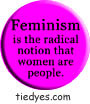 Feminism is the Radical Notion that Women are People Liberal Democratic Political Magnet (Badge, Pin)