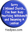 Sorry I Missed Church Humorous, Funny,  Liberal Democratic Political Magnet (Badge, Pin)