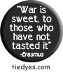 Erasmus War is Sweet  Democratic Liberal Political Magnet (Badge, Pin)