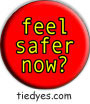 feel safer now? Democratic Liberal Political Button (Badge, Pin)