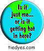 Is it Just Me...or is it getting hot in here? Political Funny Ecological Environmental Peace Button (Badge, Pin)