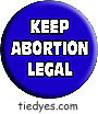 Keep Abortion Legal Anti-Bush Feminist Abortion RightsLiberal Democratic Political Button (Badge, Pin)