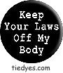 Keep Your Laws Off My Body Democratic Liberal  Political Button (Badge, Pin)  Democratic Liberal  Political Button (Badge, Pin) 