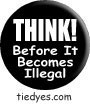 Think! Before It Becomes Illegal Liberal Democratic Political Button (Badge, Pin) 