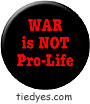 WAR is NOT Pro-Life Pacifist Liberal Democratic Political Peace Button (Badge, Pin)