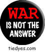 War is Not the Answer Democratic Liberal Political Button (Badge, Pin)