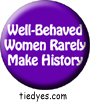 Well Behaved Women Rarely Make History Purple  Democratic Liberal  Political Button (Badge, Pin)