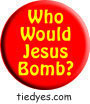 Who Woiuld Jesus Bomb Democratic Liberal Political Button (Badge, Pin)