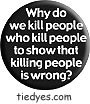 Why Do We Kill People Democratic Liberal Political Button (Badge, Pin)